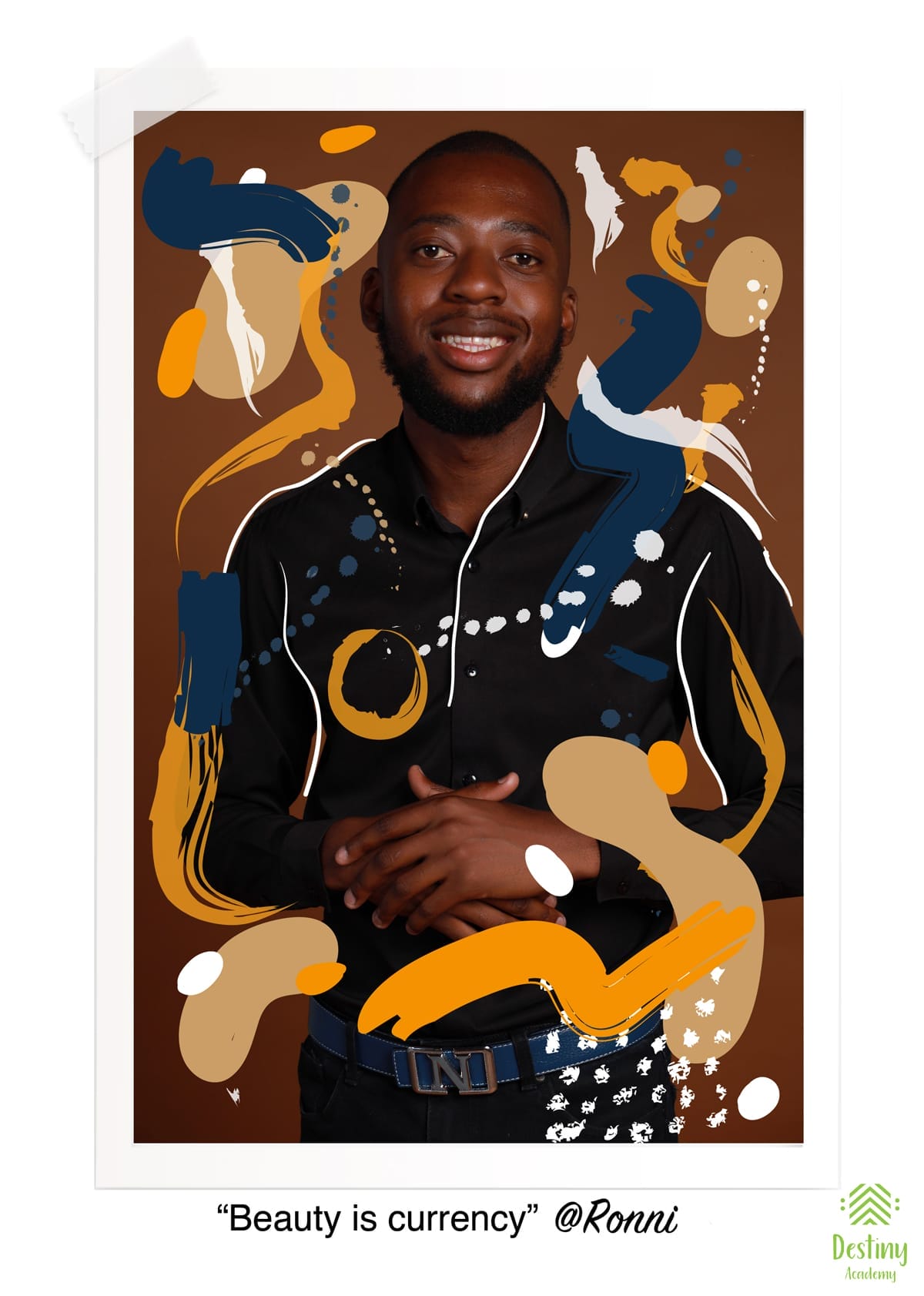 A smiling Black man stands against a brown background, wearing a black button-up shirt with white piping and a blue belt. Colourful abstract brushstrokes in blue, gold, and white overlay the image. Below, text reads: “Beauty is currency” @Ronni, with the Destiny Academy logo.