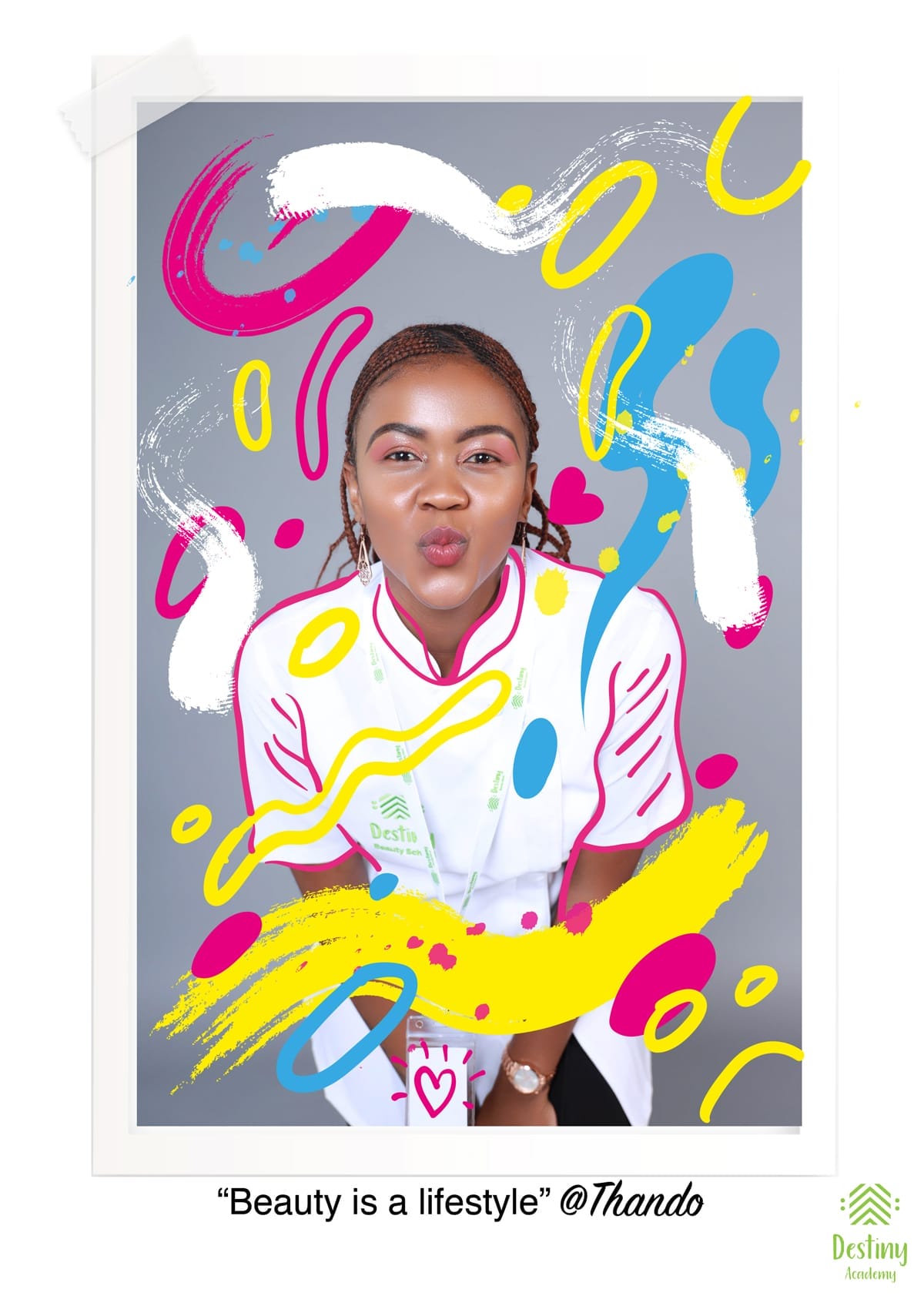 A woman with plaited hair smiles and puckers her lips at the camera. She wears a white shirt and a Destiny Academy lanyard. Colourful brush strokes in yellow, pink, blue, and white decorate the image. Text reads: “Beauty is a lifestyle” @Thando.