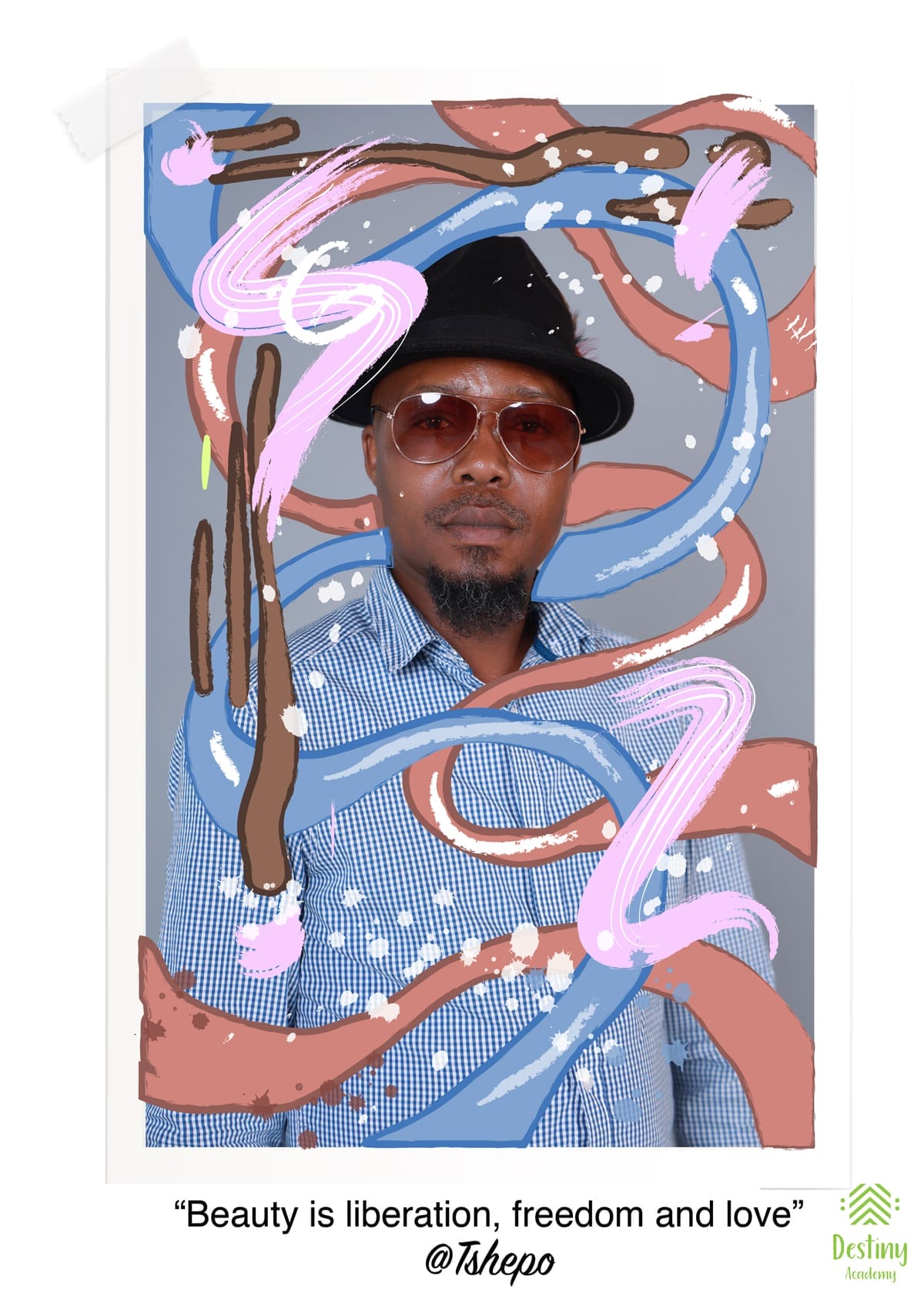 A man in a blue checked shirt, black hat, and sunglasses poses against a grey background. Abstract pink, blue, and brown brush strokes overlay the image. Text below reads: “Beauty is liberation, freedom and love” @Tshepo. Destiny Academy logo appears bottom right.